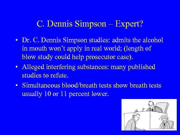 C. Dennis Simpson – Expert? • Dr. C. Dennis Simpson studies: admits the alcohol