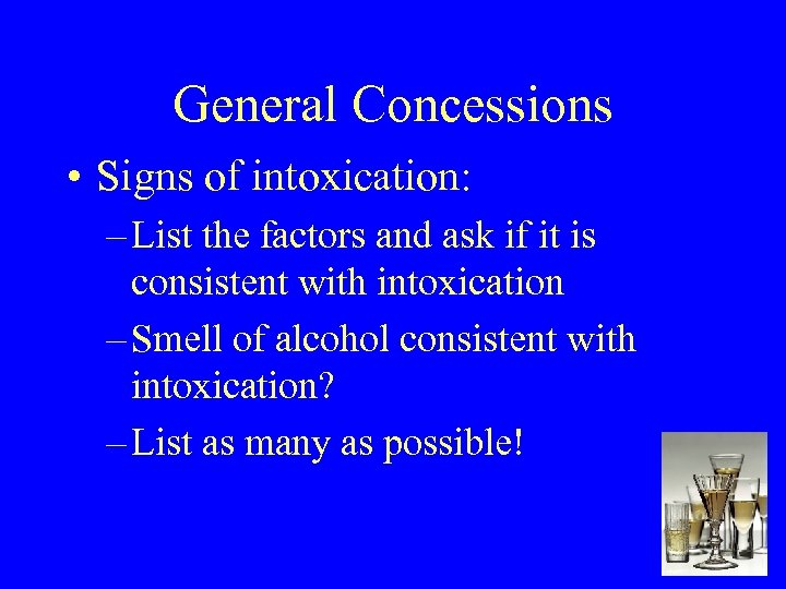 General Concessions • Signs of intoxication: – List the factors and ask if it