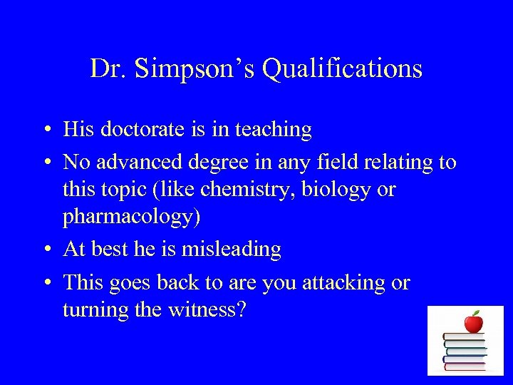 Dr. Simpson’s Qualifications • His doctorate is in teaching • No advanced degree in