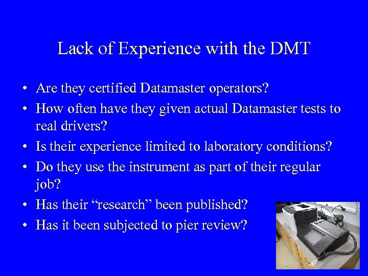 Lack of Experience with the DMT • Are they certified Datamaster operators? • How