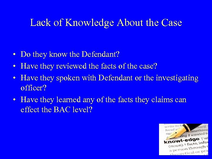 Lack of Knowledge About the Case • Do they know the Defendant? • Have