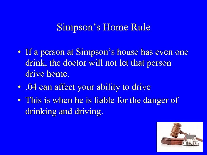 Simpson’s Home Rule • If a person at Simpson’s house has even one drink,