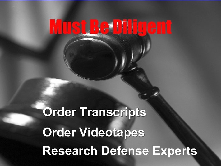 Must Be Diligent Order Transcripts Order Videotapes Research Defense Experts 