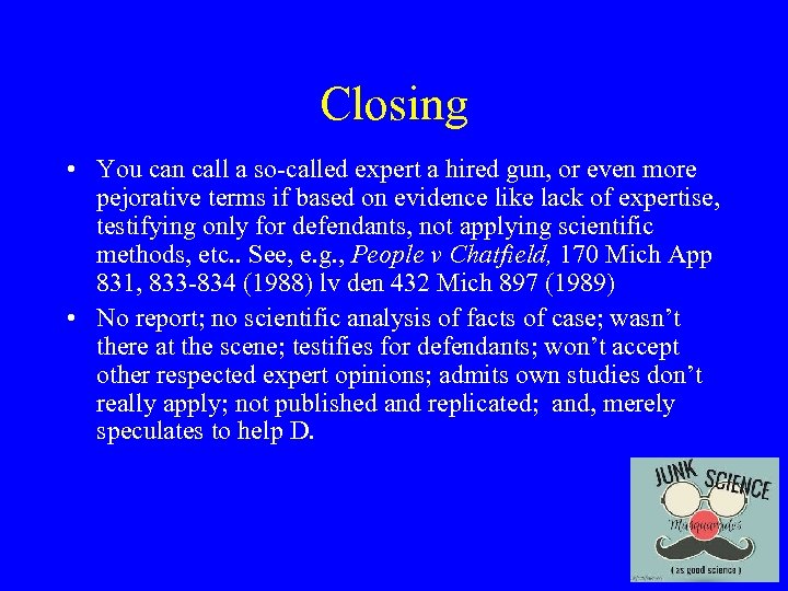 Closing • You can call a so-called expert a hired gun, or even more