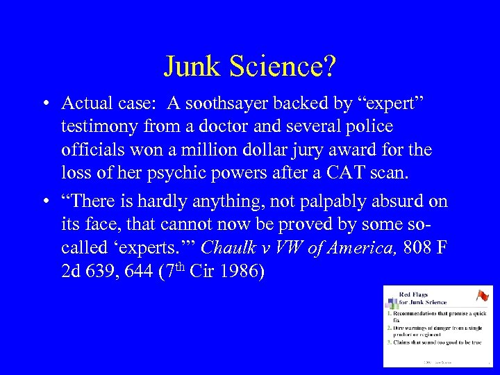 Junk Science? • Actual case: A soothsayer backed by “expert” testimony from a doctor