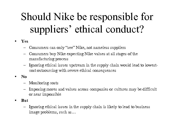 Should Nike be responsible for suppliers’ ethical conduct? • • • Yes – Consumers