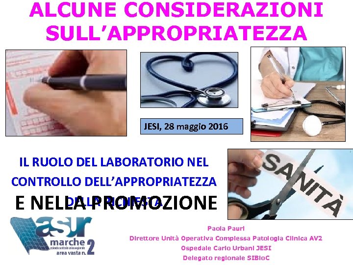 ALCUNE CONSIDERAZIONI SULL’APPROPRIATEZZA JESI, 28 maggio 2016 IL RUOLO DEL LABORATORIO NEL CONTROLLO DELL’APPROPRIATEZZA