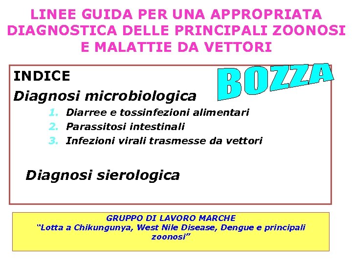 LINEE GUIDA PER UNA APPROPRIATA DIAGNOSTICA DELLE PRINCIPALI ZOONOSI E MALATTIE DA VETTORI INDICE