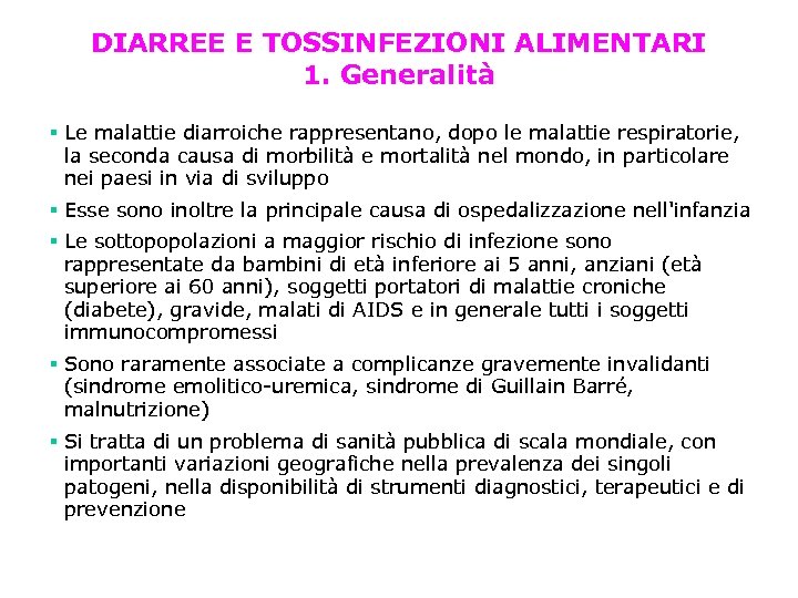 DIARREE E TOSSINFEZIONI ALIMENTARI 1. Generalità Le malattie diarroiche rappresentano, dopo le malattie respiratorie,