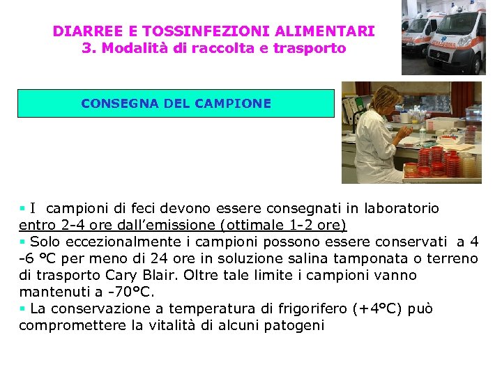 DIARREE E TOSSINFEZIONI ALIMENTARI 3. Modalità di raccolta e trasporto CONSEGNA DEL CAMPIONE I