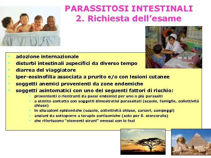 PARASSITOSI INTESTINALI 2. Richiesta dell’esame adozione internazionale disturbi intestinali aspecifici da diverso tempo diarrea