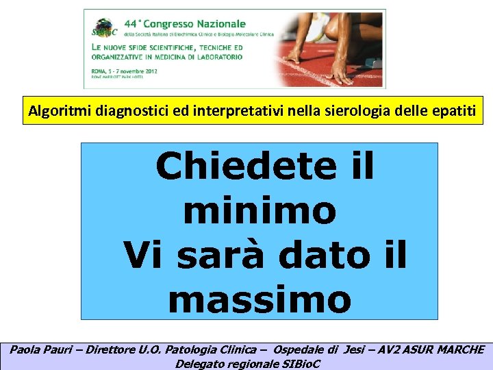 Algoritmi diagnostici ed interpretativi nella sierologia delle epatiti Chiedete il minimo Vi sarà dato