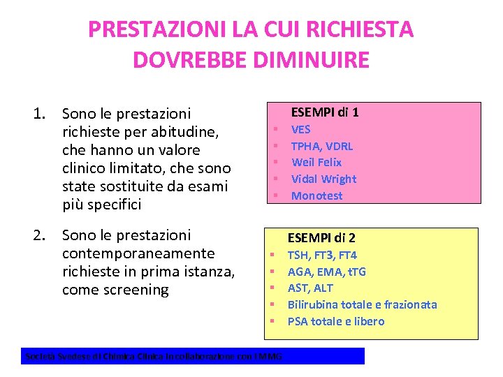 PRESTAZIONI LA CUI RICHIESTA DOVREBBE DIMINUIRE 1. Sono le prestazioni richieste per abitudine, che