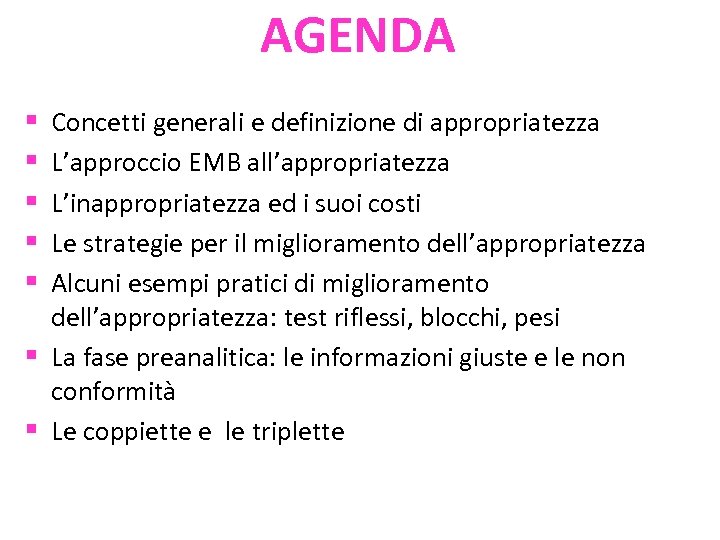 AGENDA Concetti generali e definizione di appropriatezza L’approccio EMB all’appropriatezza L’inappropriatezza ed i suoi