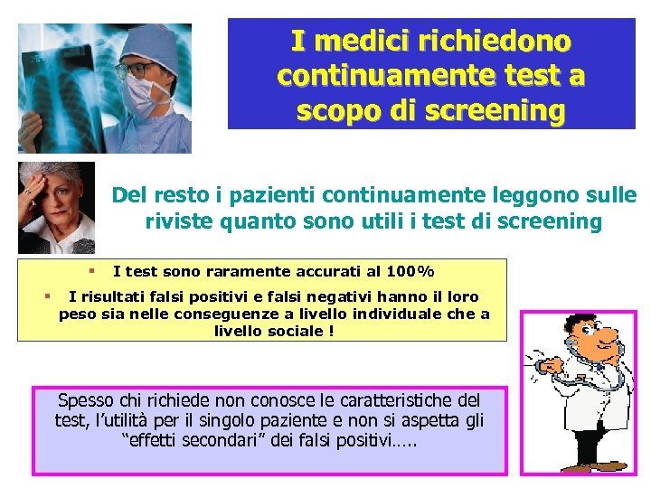 I medici richiedono continuamente test a scopo di screening Del resto i pazienti continuamente
