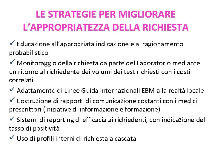 LE STRATEGIE PER MIGLIORARE L’APPROPRIATEZZA DELLA RICHIESTA ü Educazione all’appropriata indicazione e al ragionamento