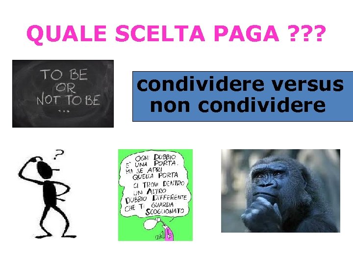 QUALE SCELTA PAGA ? ? ? condividere versus non condividere 