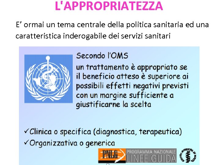 L'APPROPRIATEZZA E’ ormai un tema centrale della politica sanitaria ed una caratteristica inderogabile dei