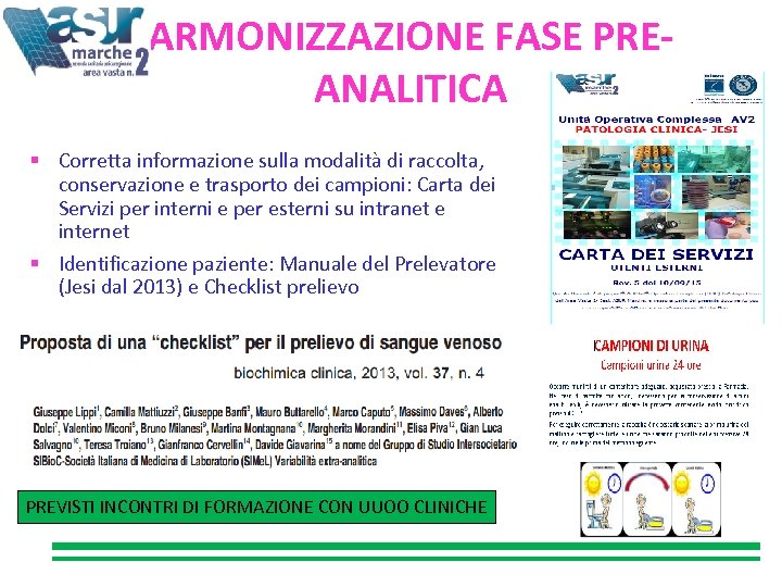 ARMONIZZAZIONE FASE PREANALITICA Corretta informazione sulla modalità di raccolta, conservazione e trasporto dei campioni: