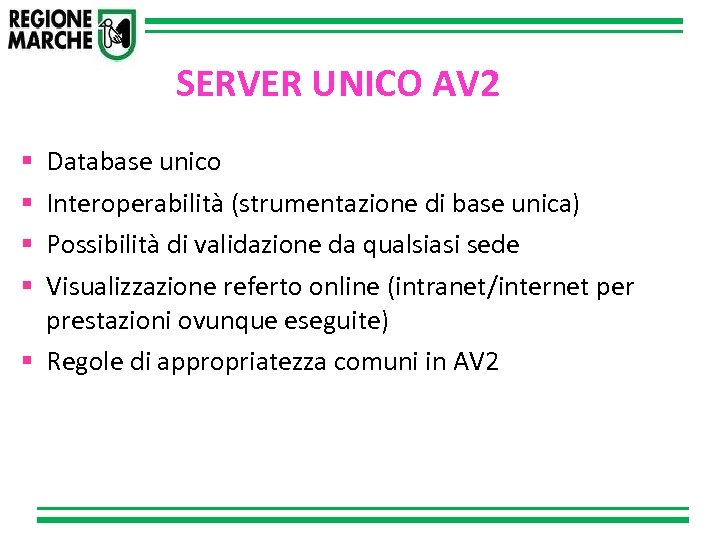 SERVER UNICO AV 2 Database unico Interoperabilità (strumentazione di base unica) Possibilità di validazione