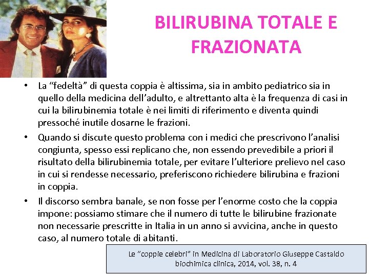 BILIRUBINA TOTALE E FRAZIONATA • La “fedeltà” di questa coppia è altissima, sia in