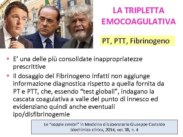 LA TRIPLETTA EMOCOAGULATIVA PT, PTT, Fibrinogeno E’ una delle più consolidate inappropriatezze prescrittive Il