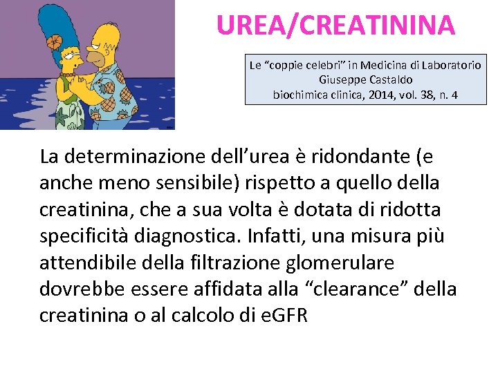 UREA/CREATININA Le “coppie celebri” in Medicina di Laboratorio Giuseppe Castaldo biochimica clinica, 2014, vol.