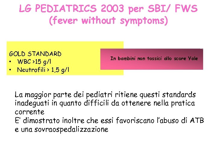 LG PEDIATRICS 2003 per SBI/ FWS (fever without symptoms) GOLD STANDARD • WBC >15