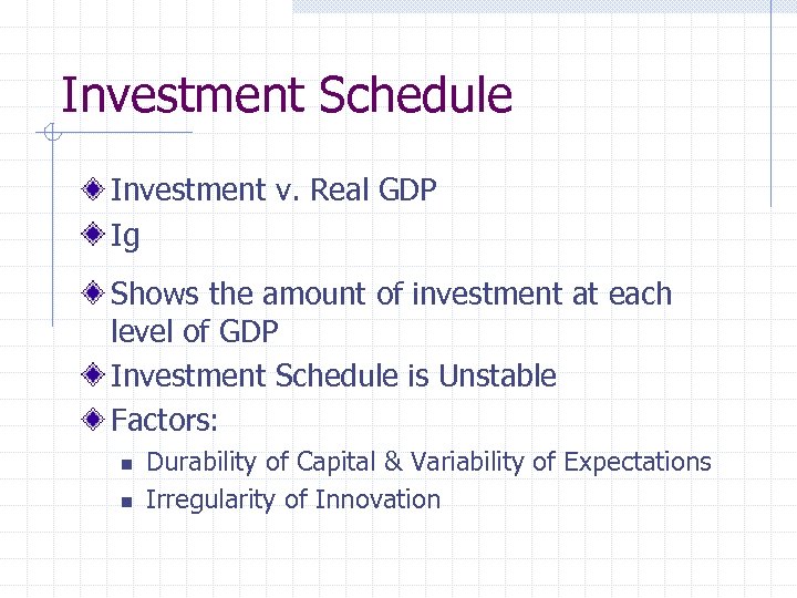 Investment Schedule Investment v. Real GDP Ig Shows the amount of investment at each