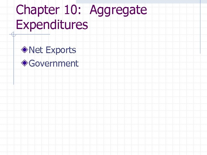 Chapter 10: Aggregate Expenditures Net Exports Government 