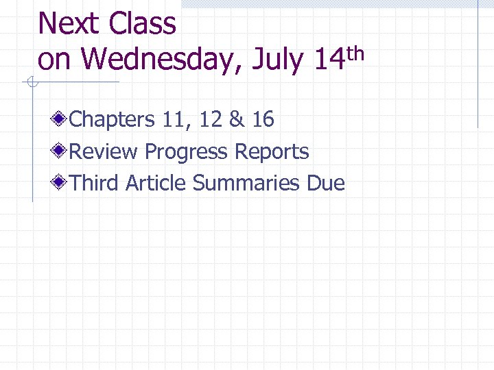 Next Class on Wednesday, July 14 th Chapters 11, 12 & 16 Review Progress