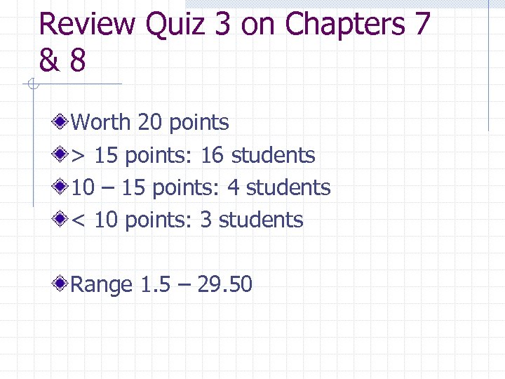 Review Quiz 3 on Chapters 7 &8 Worth 20 points > 15 points: 16