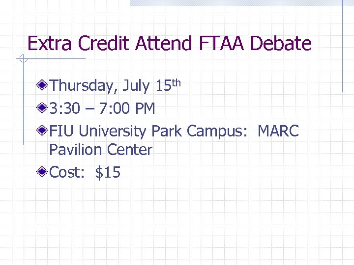 Extra Credit Attend FTAA Debate Thursday, July 15 th 3: 30 – 7: 00