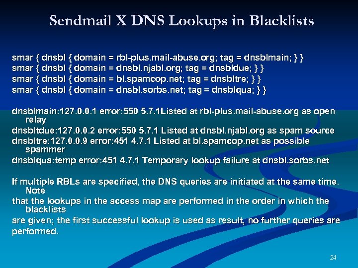 Sendmail X DNS Lookups in Blacklists smar { dnsbl { domain = rbl-plus. mail-abuse.