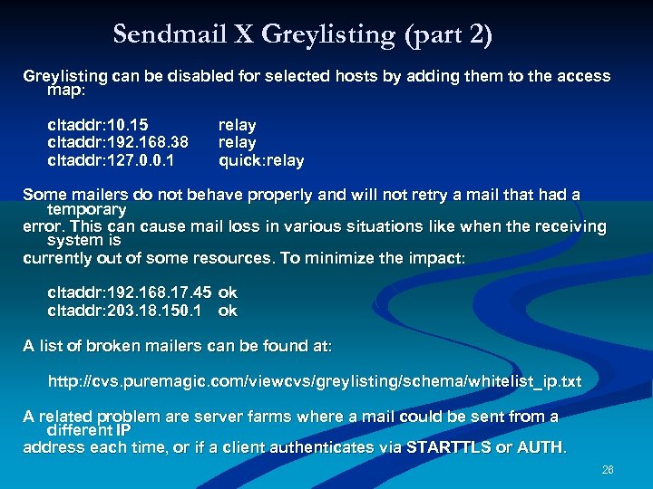 Sendmail X Greylisting (part 2) Greylisting can be disabled for selected hosts by adding