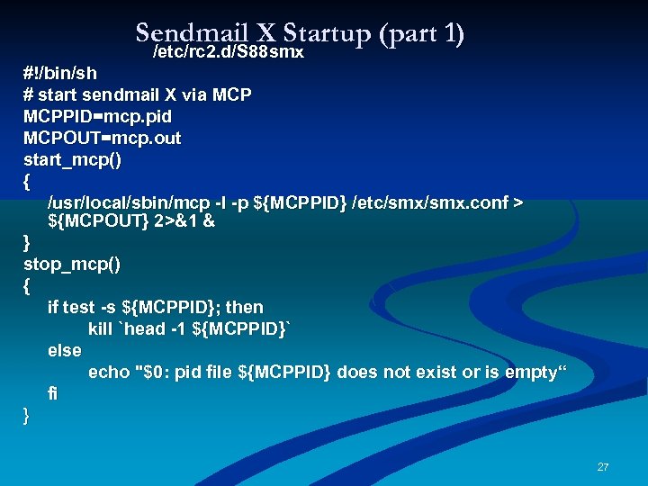 Sendmail X Startup (part 1) /etc/rc 2. d/S 88 smx #!/bin/sh # start sendmail