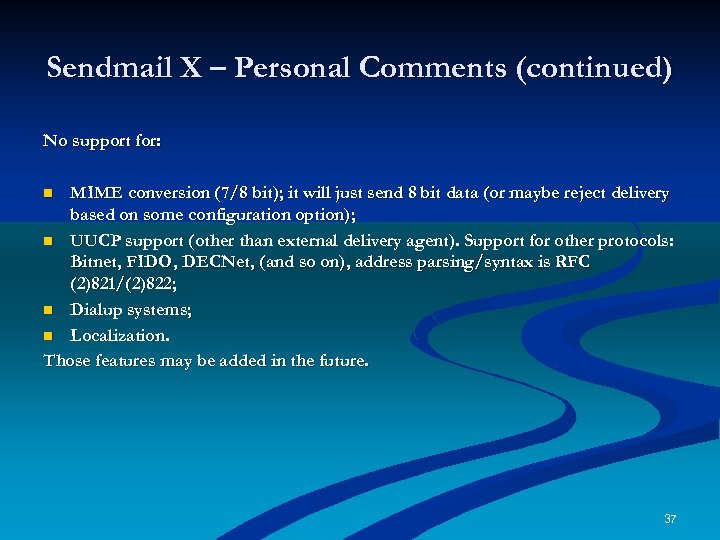 Sendmail X – Personal Comments (continued) No support for: MIME conversion (7/8 bit); it