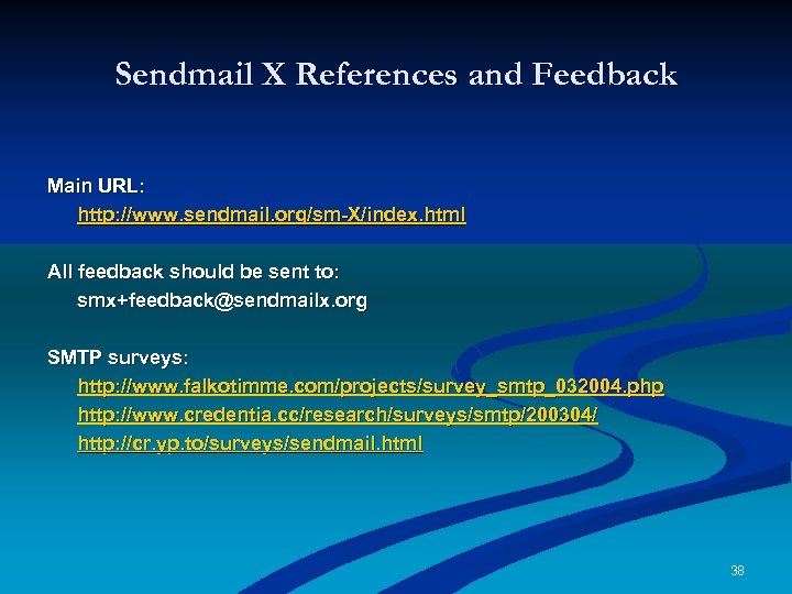 Sendmail X References and Feedback Main URL: http: //www. sendmail. org/sm-X/index. html All feedback