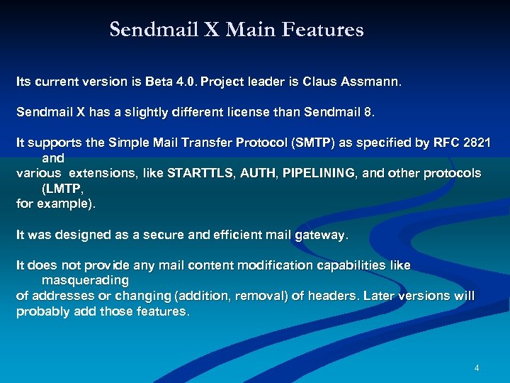 Sendmail X Main Features Its current version is Beta 4. 0. Project leader is