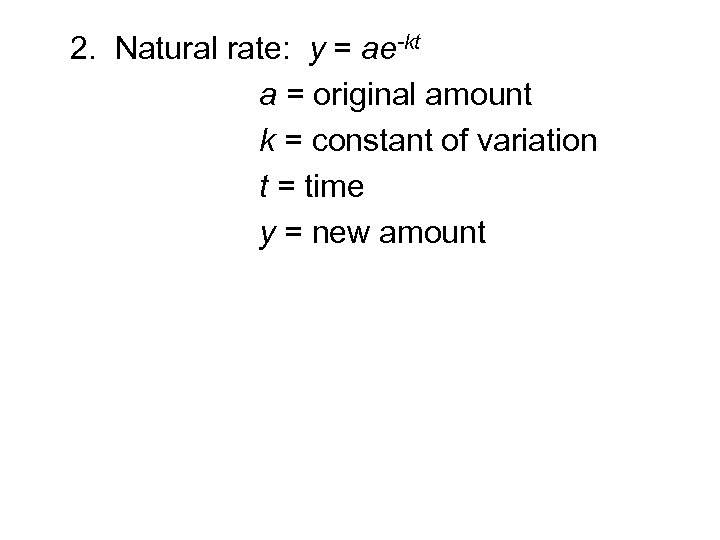 2. Natural rate: y = ae-kt a = original amount k = constant of