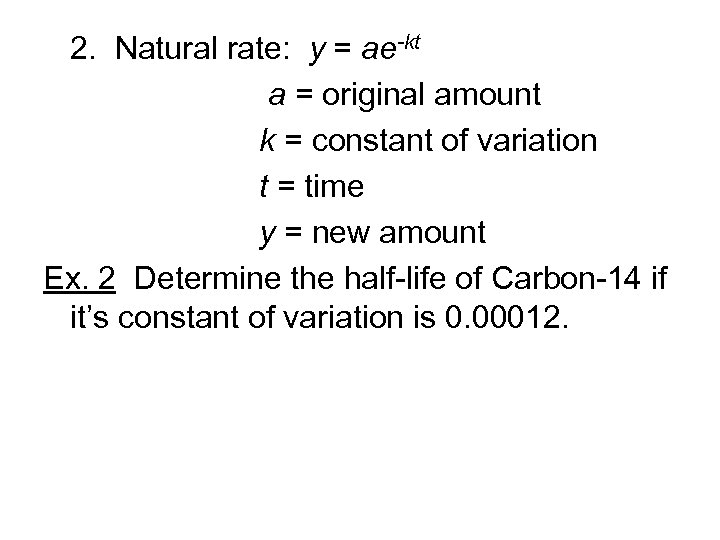 2. Natural rate: y = ae-kt a = original amount k = constant of