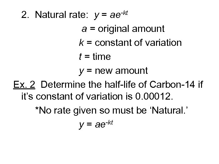 2. Natural rate: y = ae-kt a = original amount k = constant of