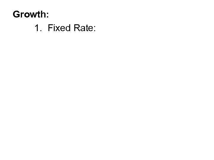 Growth: 1. Fixed Rate: 