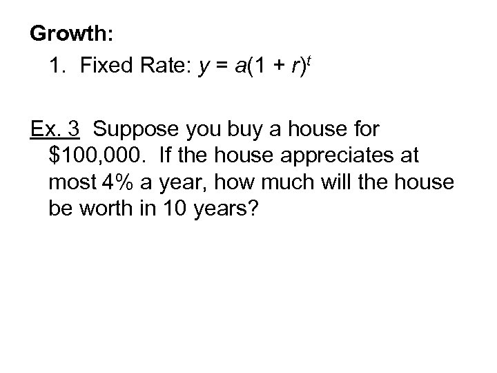 Growth: 1. Fixed Rate: y = a(1 + r)t Ex. 3 Suppose you buy