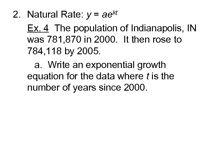 2. Natural Rate: y = aekt Ex. 4 The population of Indianapolis, IN was