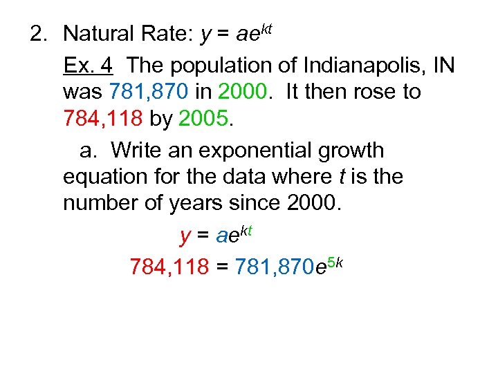 2. Natural Rate: y = aekt Ex. 4 The population of Indianapolis, IN was