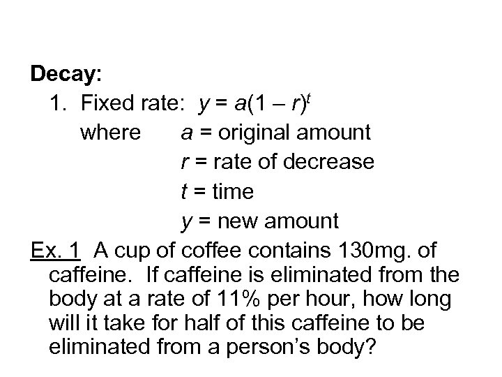 Decay: 1. Fixed rate: y = a(1 – r)t where a = original amount