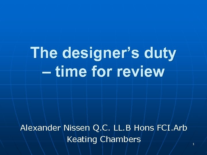 The designer’s duty – time for review Alexander Nissen Q. C. LL. B Hons