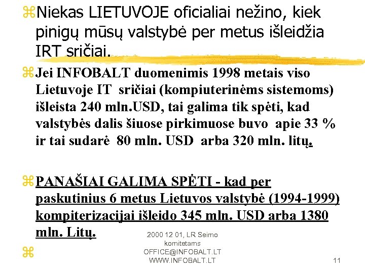 z. Niekas LIETUVOJE oficialiai nežino, kiek pinigų mūsų valstybė per metus išleidžia IRT sričiai.