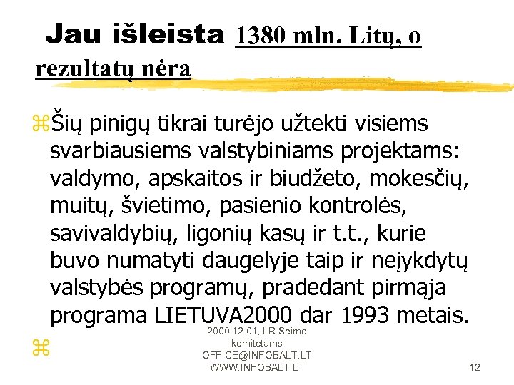 Jau išleista 1380 mln. Litų, o rezultatų nėra zŠių pinigų tikrai turėjo užtekti visiems